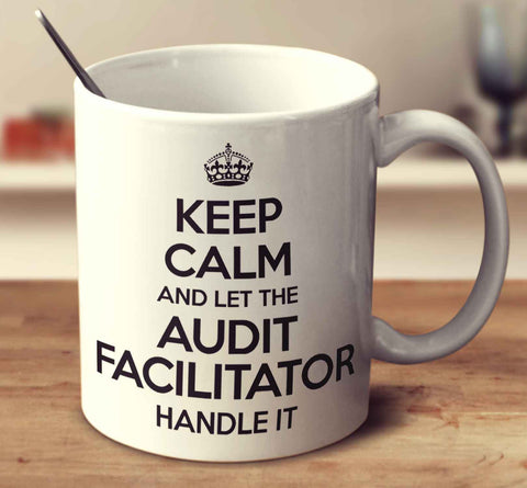 Keep Calm And Let The Audit Facilitator Handle It