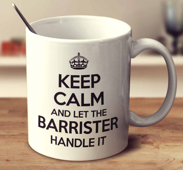 Keep Calm And Let The Barrister Handle It