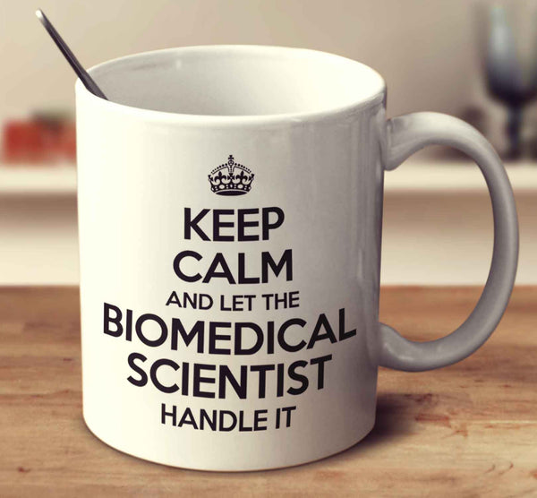 Keep Calm And Let The Biomedical Scientist Handle It