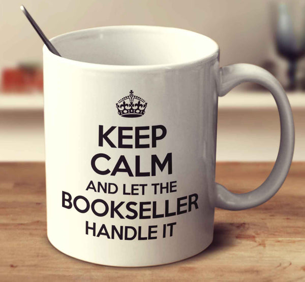 Keep Calm And Let The Bookseller Handle It