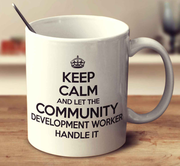Keep Calm And Let The Community Development Worker Handle It
