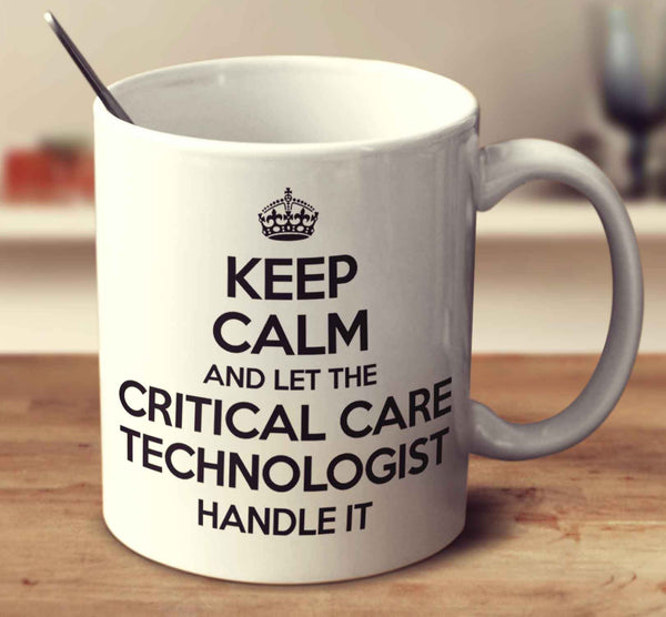 Keep Calm And Let The Critical Care Technologist Handle It
