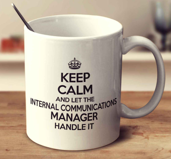Keep Calm And Let The Internal Communications Manager Handle It