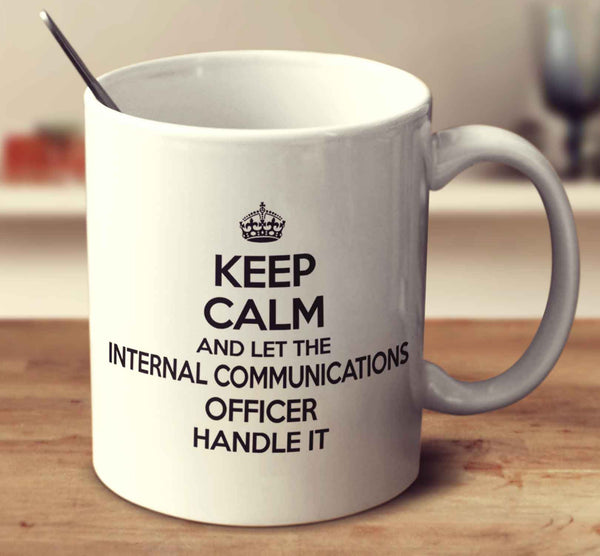 Keep Calm And Let The Internal Communications Officer Handle It