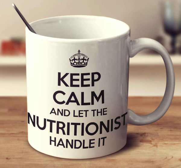 Keep Calm And Let The Nutritionist Handle It