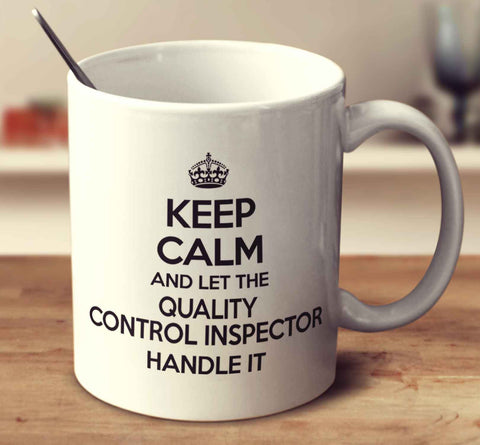 Keep Calm And Let The Quality Control Inspector Handle It