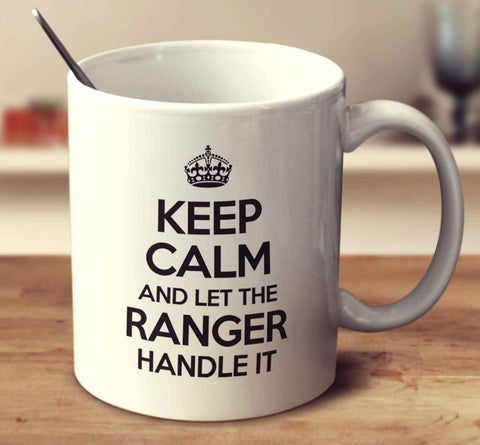 Keep Calm And Let The Ranger Handle It