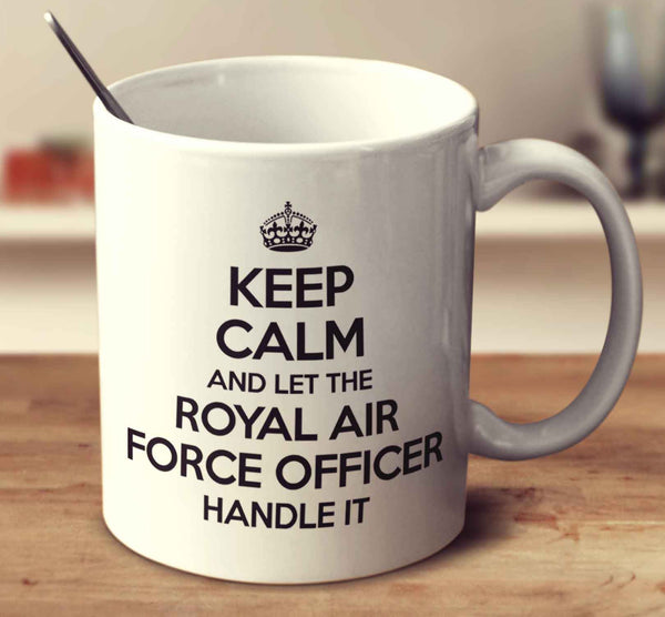 Keep Calm And Let The Royal Air Force Officer Handle It