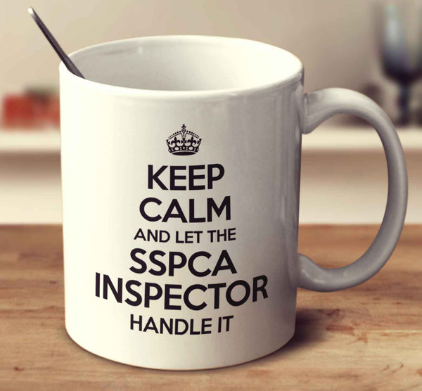 Keep Calm And Let The Sspca Inspector Handle It