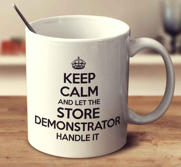 Keep Calm And Let The Store Demonstrator Handle It