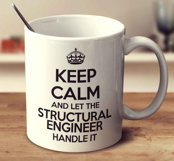 Keep Calm And Let The Structural Engineer Handle It