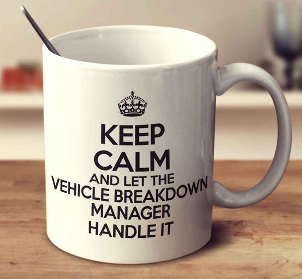Keep Calm And Let The Vehicle Breakdown Manager Handle It