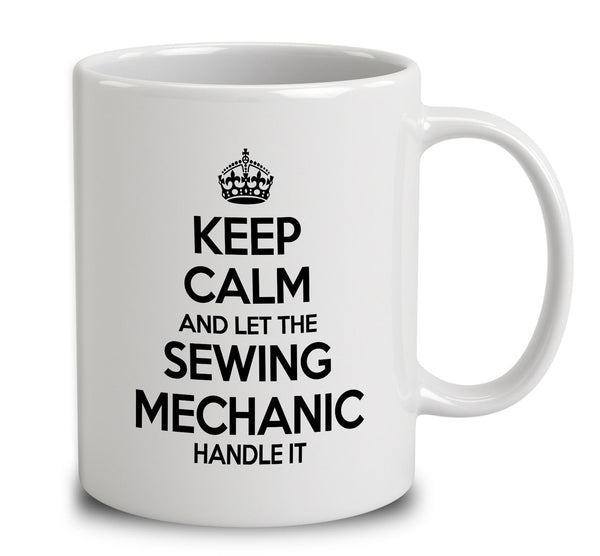 Keep Calm And Let The Sewing Machinist Handle It