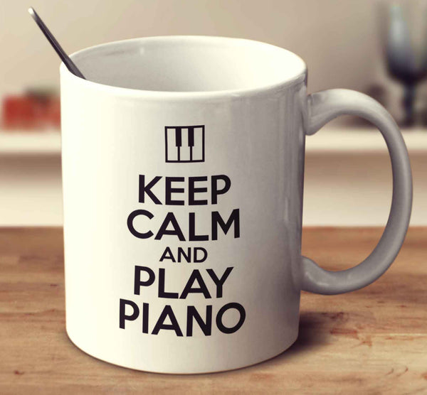 Keep Calm And Play Piano
