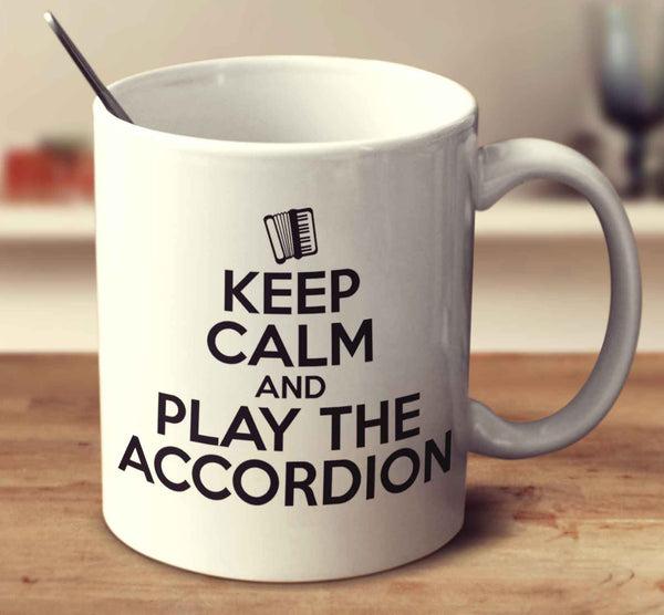 Keep Calm And Play The Accordion