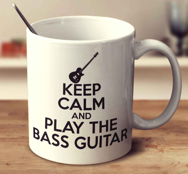 Keep Calm And Play The Bass Guitar