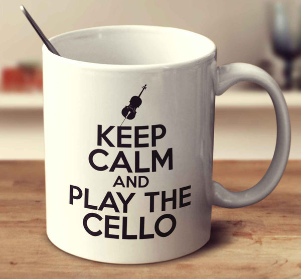 Keep Calm And Play The Cello