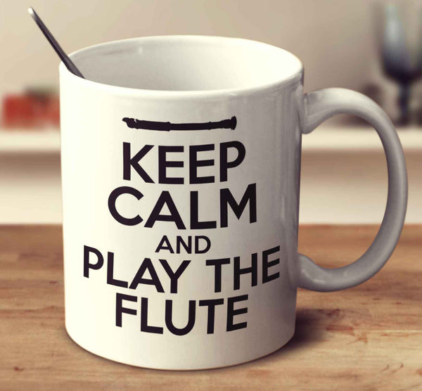 Keep Calm And Play The Flute
