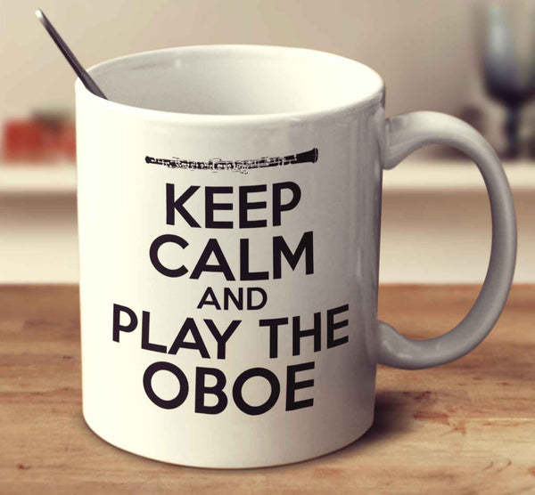 Keep Calm And Play The Oboe