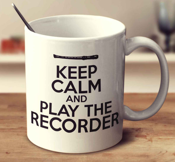 Keep Calm And Play The Recorder