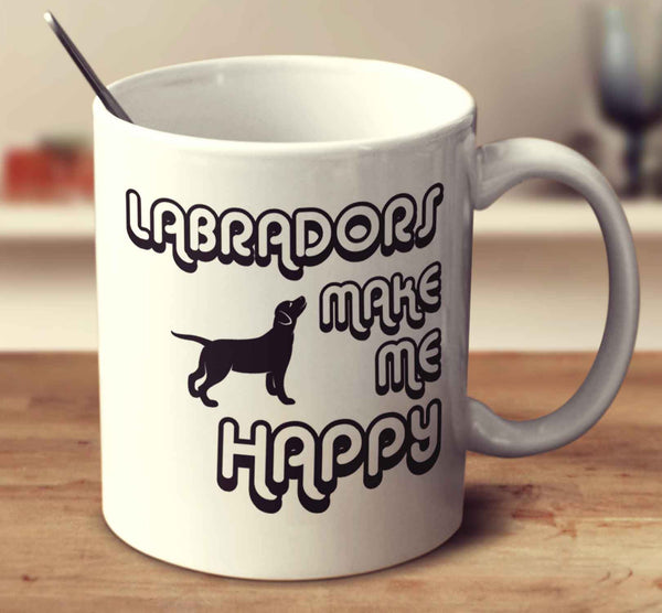 Labradors Make Me Happy 2