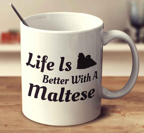 Life Is Better With A Maltese