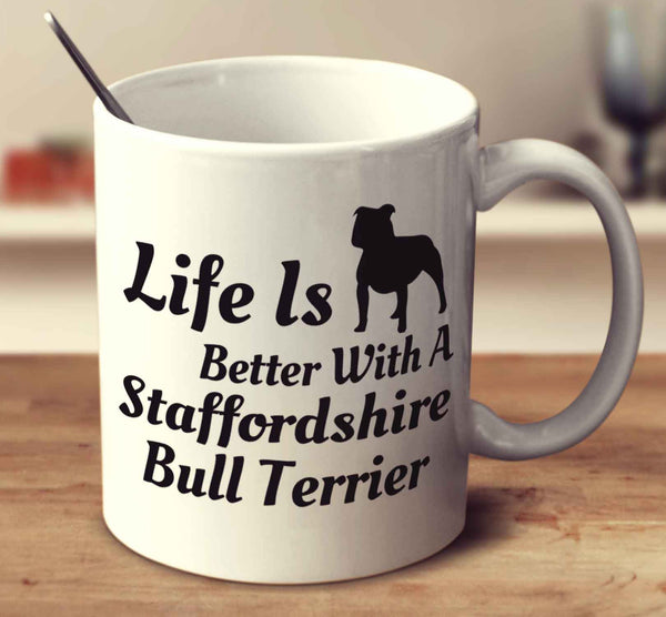 Life Is Better With A Staffordshire Bull Terrier
