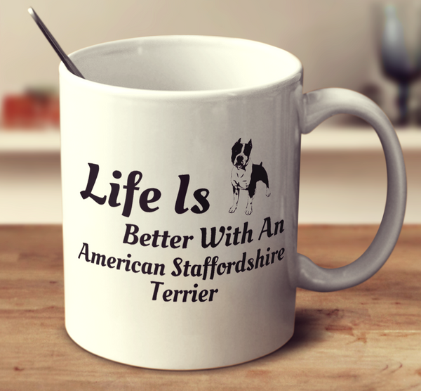 Life Is Better With An American Staffordshire Terrier