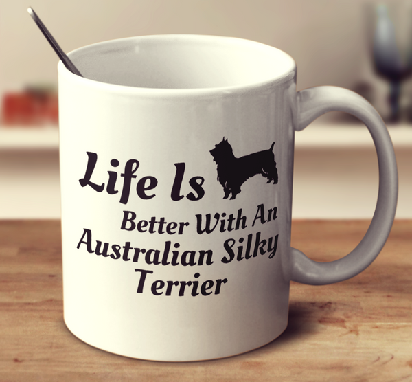 Life Is Better With An Australian Silky Terrier