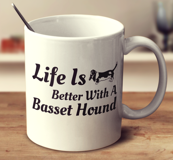 Life Is Better With A Basset Hound