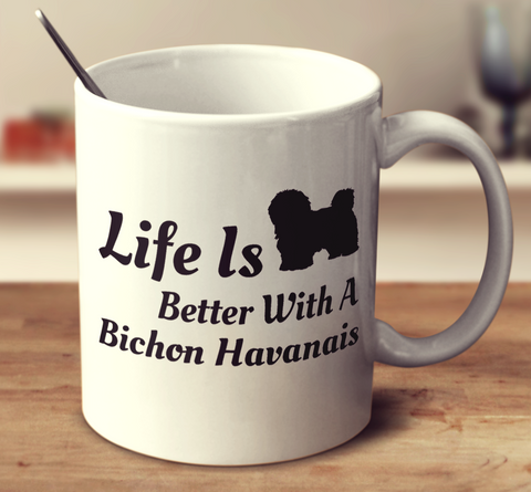 Life Is Better With A Bichon Havanais