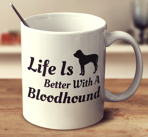Life Is Better With A Bloodhound