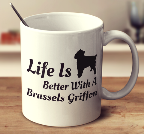 Life Is Better With A Brussels Griffon