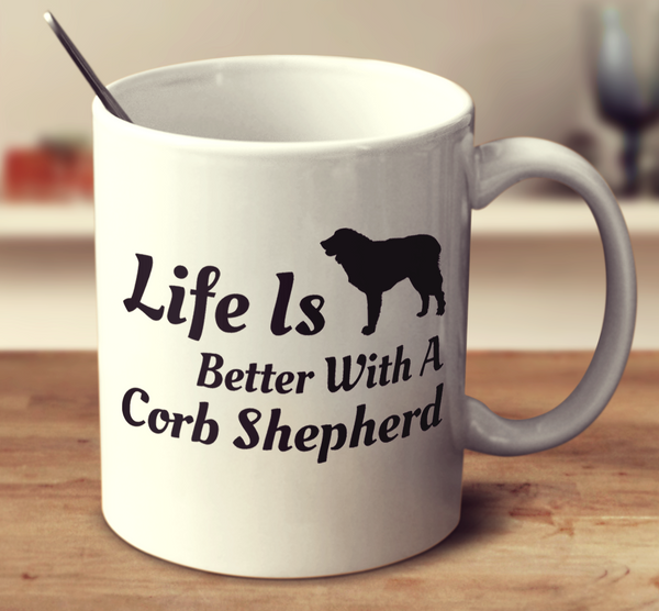 Life Is Better With A Corb Shepherd