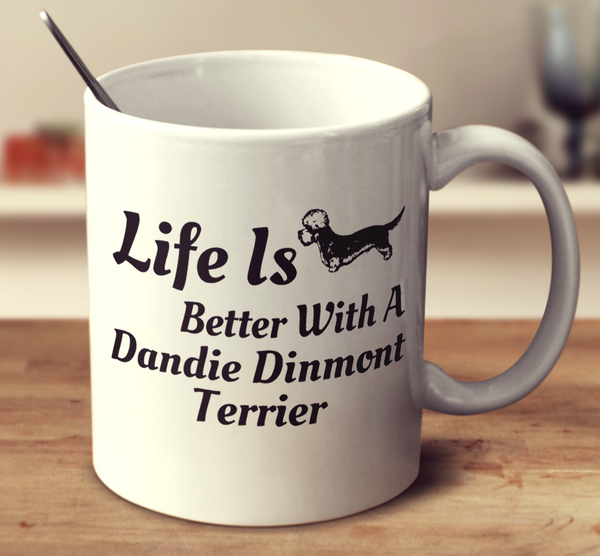 Life Is Better With A Dandie Dinmont Terrier