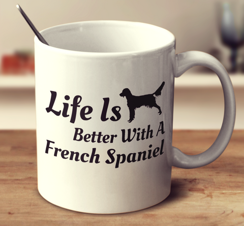 Life Is Better With A French Spaniel
