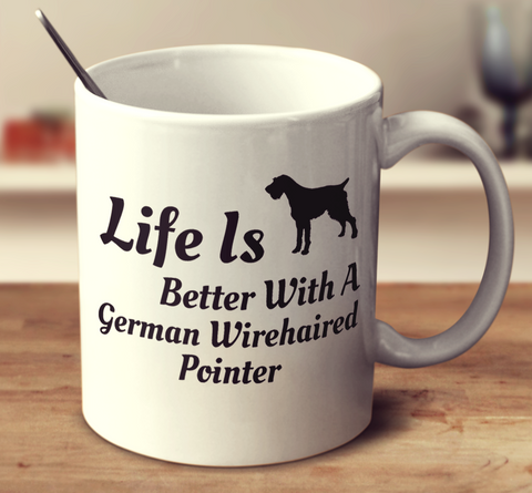 Life Is Better With A German Wirehaired Pointer