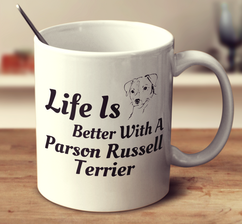 Life Is Better With A Parson Russell Terrier