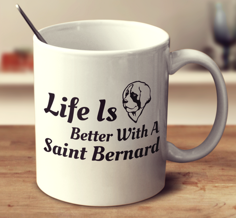 Life Is Better With A Saint Bernard