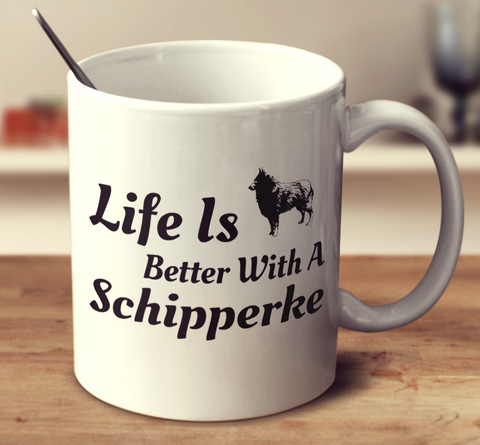 Life Is Better With A Schipperke