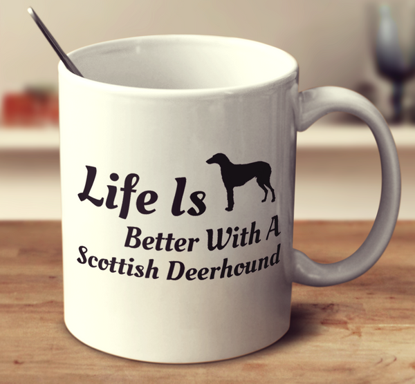 Life Is Better With A Scottish Deerhound
