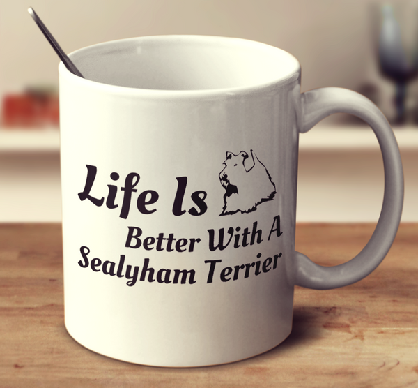Life Is Better With A Sealyham Terrier