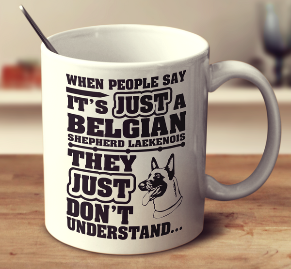 When People Say It's Just A Belgian Shepherd Laekenois