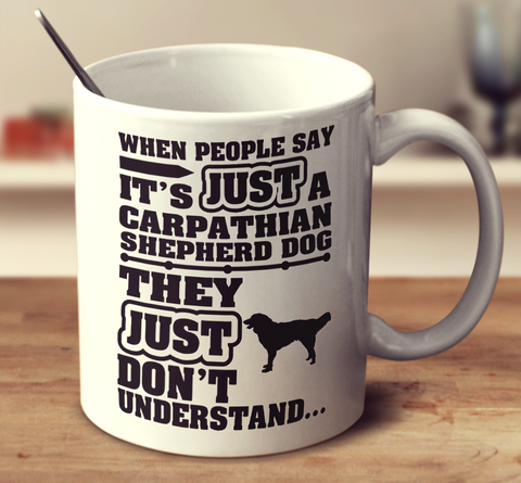 When People Say It's Just A Carpathian Shepherd Dog