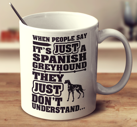 When People Say It's Just A Spanish Greyhound