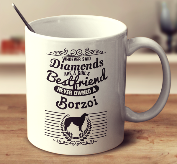 Whoever Said Diamonds Are A Girl's Bestfriend Never Owned A Borzoi