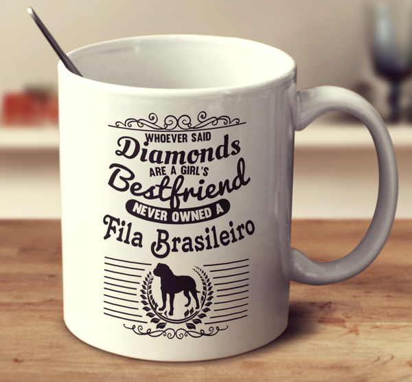 Whoever Said Diamonds Are A Girl's Bestfriend Never Owned A Fila Brasileiro