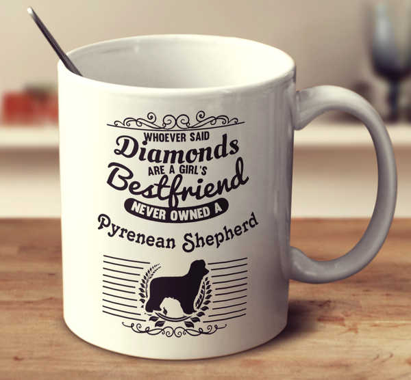 Whoever Said Diamonds Are A Girl's Bestfriend Never Owned A Pyrenean Shepherd