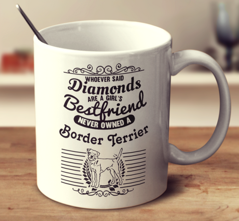 Whoever Said Diamonds Are A Girl's Bestfriend Never Owned A Border Terrier