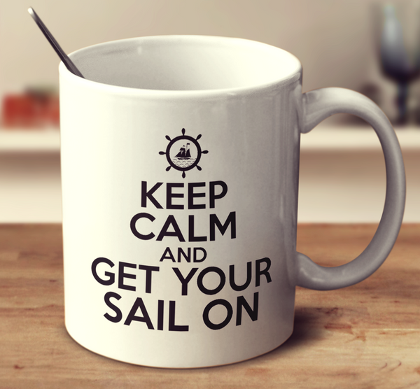 Keep Calm And Get Your Sail On